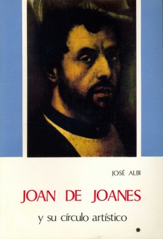 Joan de Joanes y su círculo artístico. (Volumen I)