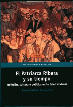 El Patriarca Ribera y su tiempo. Religión, cultura y política en la Edad Moderna