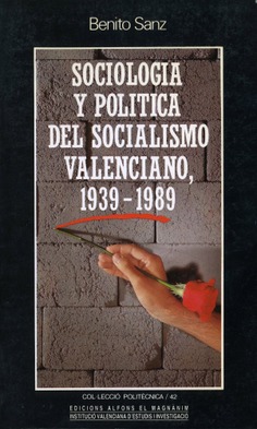 Sociología y política del socialismo valenciano (1939-1989)