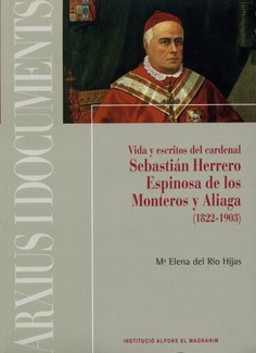 Vida y escritos del cardenal Sebastián Herrero Espinosa de los Monteros y Aliaga (1822-1903)