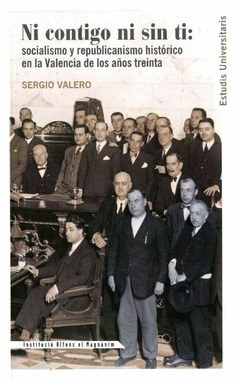 Ni contigo ni sin ti: socialismo y republicanismo histórico en la Valencia de los años treinta