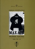 Max Aub. Primer Teatro. Obras Completas. (Volum VII-A)