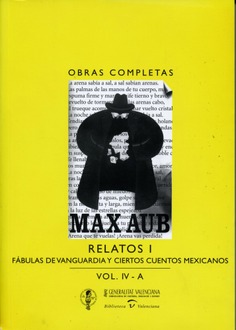 Max Aub. Relatos I. Fábulas de vanguardia y ciertos cuentos mexicanos. Obras Completas. (Volum IV-A)