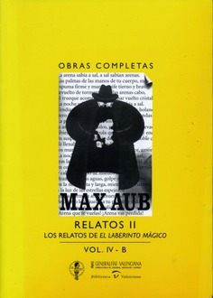 Max Aub. Relatos II. Los relatos de El laberinto mágico. Obras Completas. (Volum IV-B)