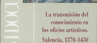 Presentació: "La transmisión del conocimiento en los oficios artísticos. Valencia 1370-1450"