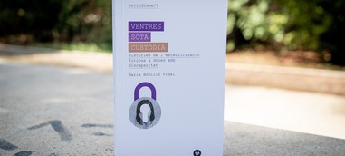 «Ventres sota custòdia», un llibre sobre l’esterilització forçosa a dones amb discapacitat