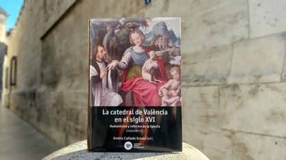 La catedral de València en el siglo XVI cierra su tetralogía con un nuevo volumen sobre humanismo y reforma