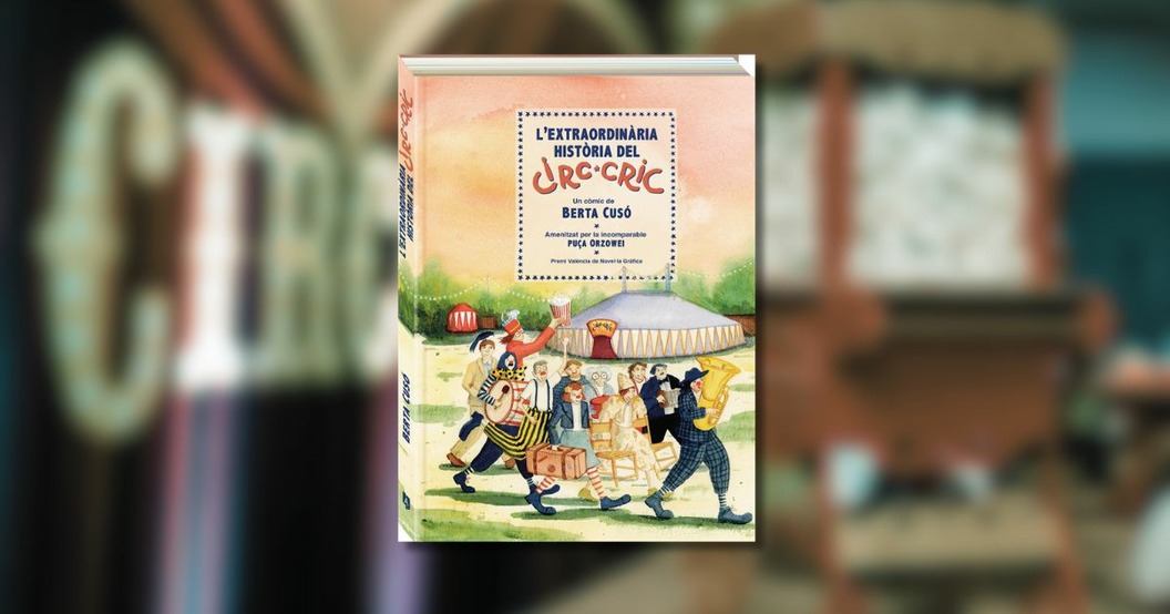 El Magnànim i Andana publiquen "L’extraordinària història del Circ Cric", de Berta Cusó, Premi València de Novel·la Gràfica 2025